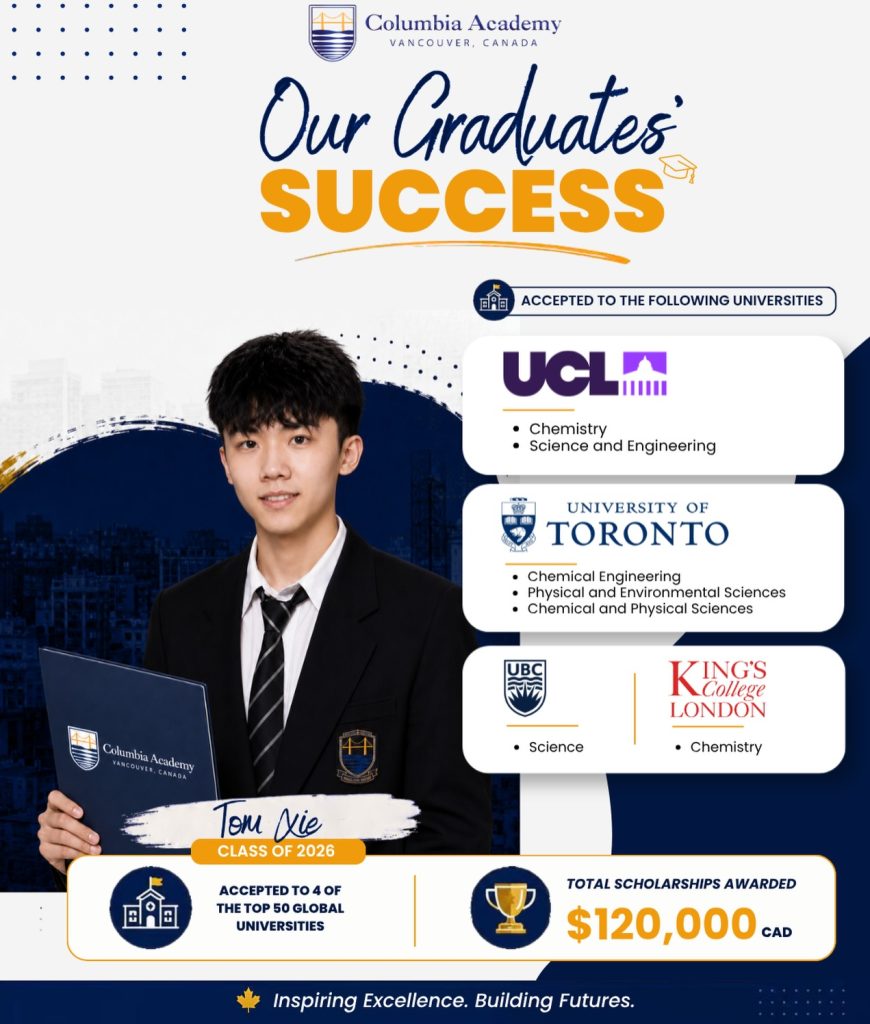Columbia Academy（温哥华哥伦比亚学校） 2026届毕业生 Tom Xie 获伦敦大学学院（UCL）、多伦多大学（University of Toronto）、英属哥伦比亚大学（UBC）和伦敦国王学院（King’s College London）等全球顶尖大学录取，并获得总额120,000加元奖学金。